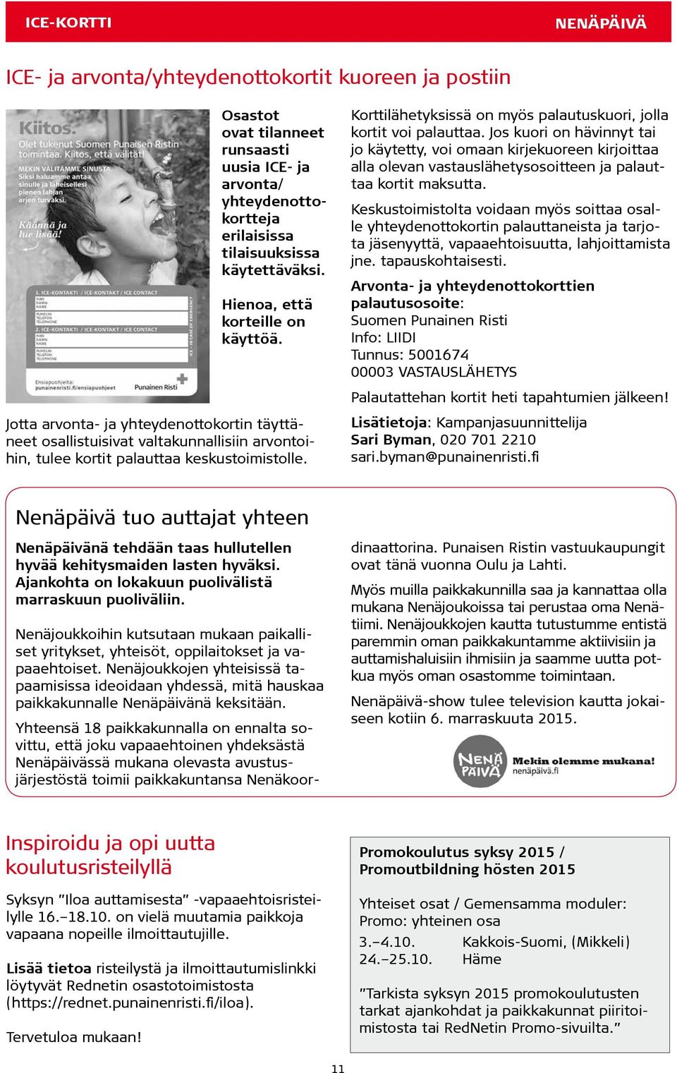 Jos kuori on hävinnyt tai jo käytetty, voi omaan kirjekuoreen kirjoittaa alla olevan vastauslähetysosoitteen ja palauttaa kortit maksutta.