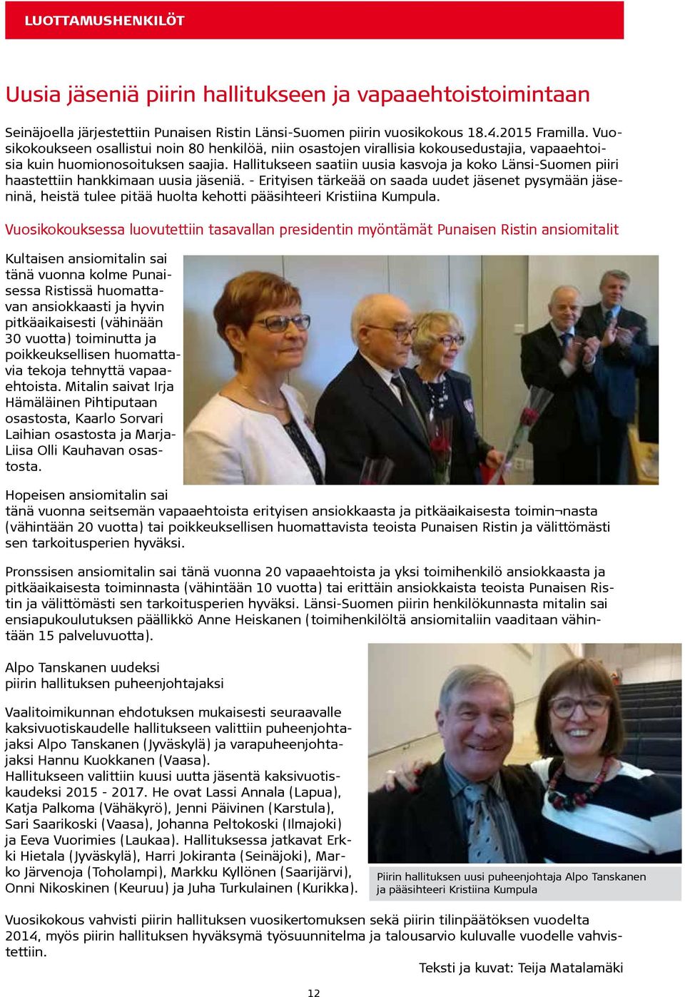 Hallitukseen saatiin uusia kasvoja ja koko Länsi-Suomen piiri haastettiin hankkimaan uusia jäseniä.