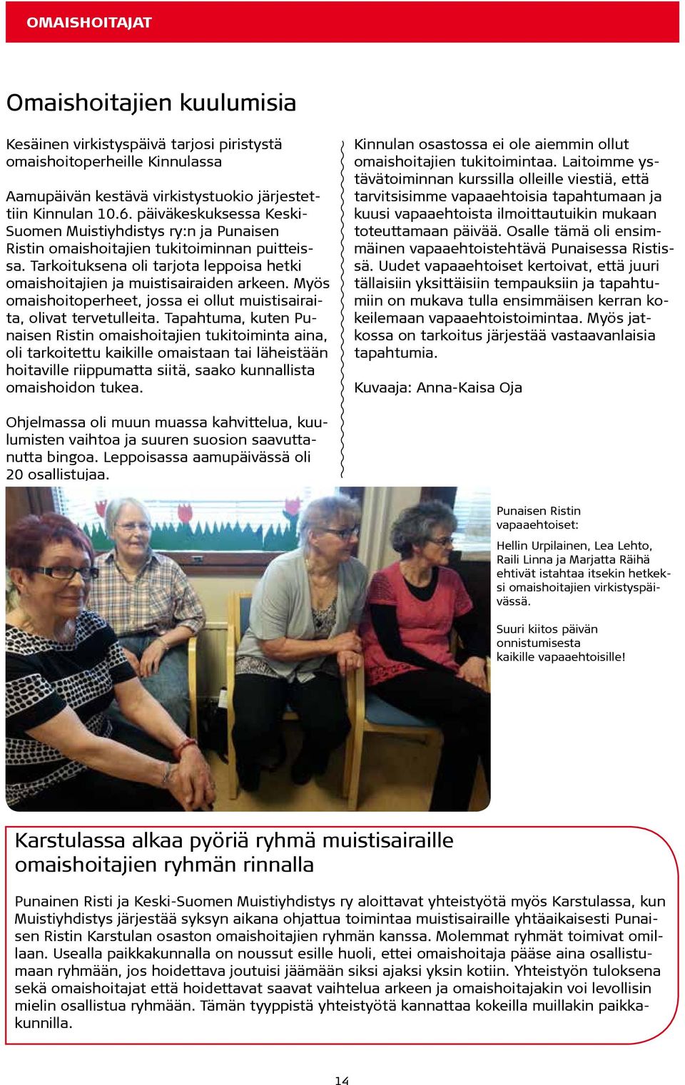 Myös omaishoitoperheet, jossa ei ollut muistisairaita, olivat tervetulleita.