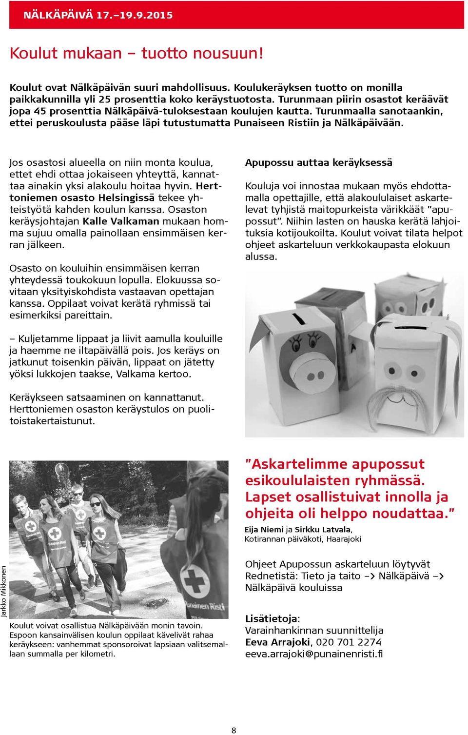Jos osastosi alueella on niin monta koulua, ettet ehdi ottaa jokaiseen yhteyttä, kannattaa ainakin yksi alakoulu hoitaa hyvin. Herttoniemen osasto Helsingissä tekee yhteistyötä kahden koulun kanssa.