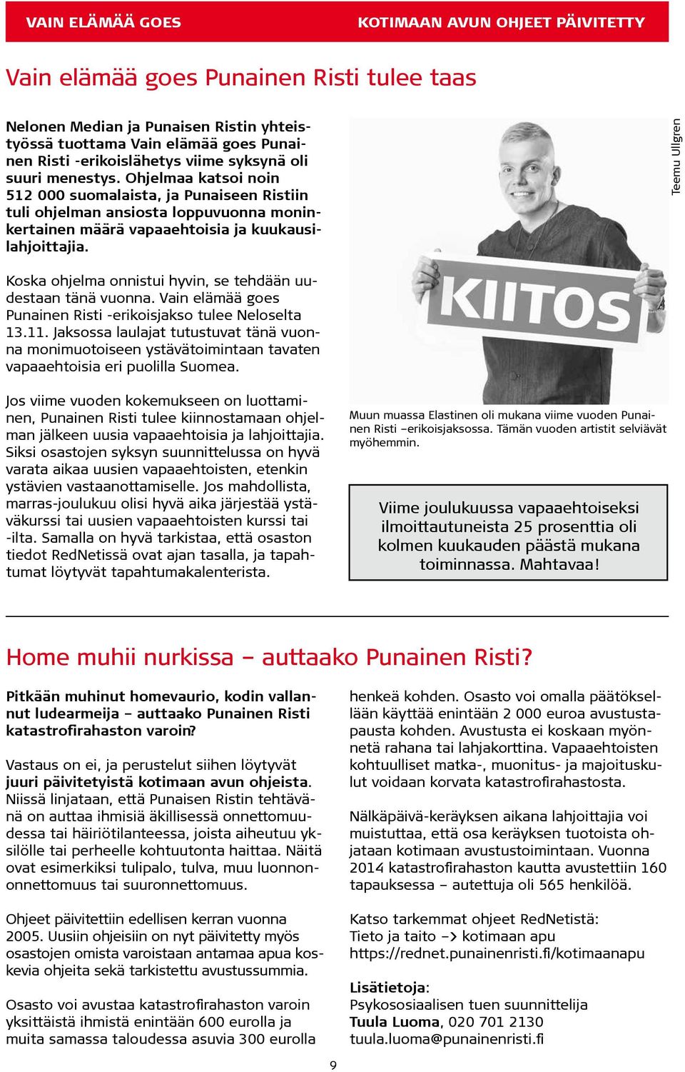 Teemu Ullgren Koska ohjelma onnistui hyvin, se tehdään uudestaan tänä vuonna. Vain elämää goes Punainen Risti -erikoisjakso tulee Neloselta 13.11.