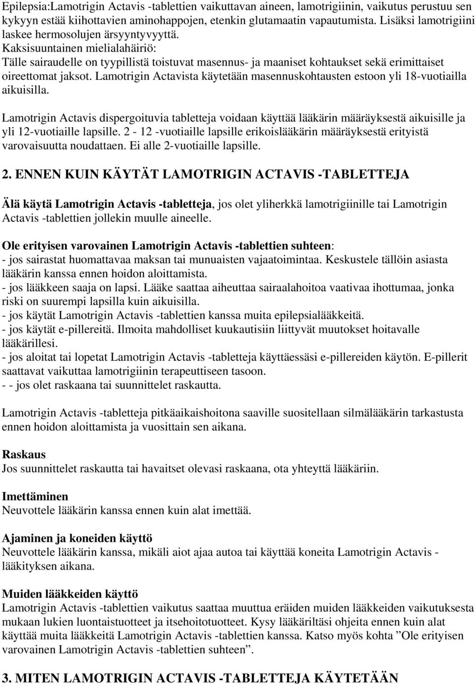 Kaksisuuntainen mielialahäiriö: Tälle sairaudelle on tyypillistä toistuvat masennus- ja maaniset kohtaukset sekä erimittaiset oireettomat jaksot.