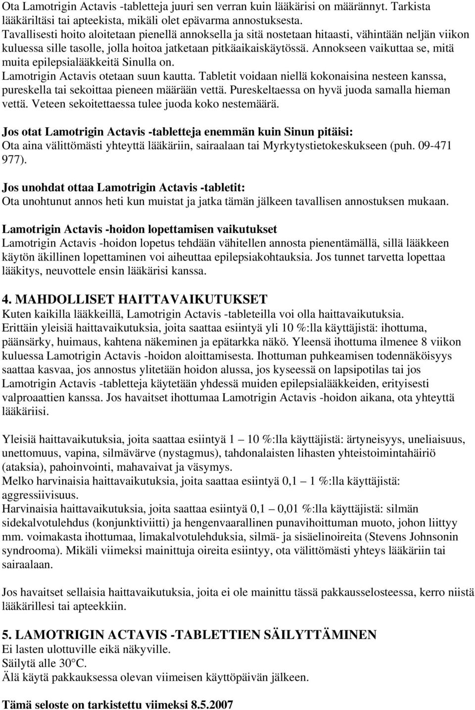 Annokseen vaikuttaa se, mitä muita epilepsialääkkeitä Sinulla on. Lamotrigin Actavis otetaan suun kautta.