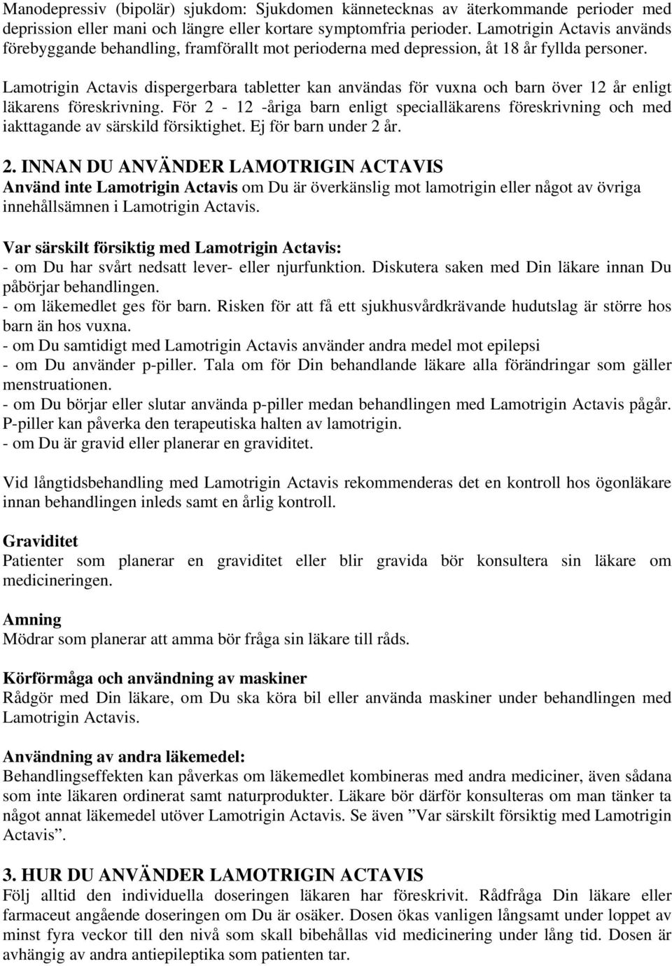 Lamotrigin Actavis dispergerbara tabletter kan användas för vuxna och barn över 12 år enligt läkarens föreskrivning.