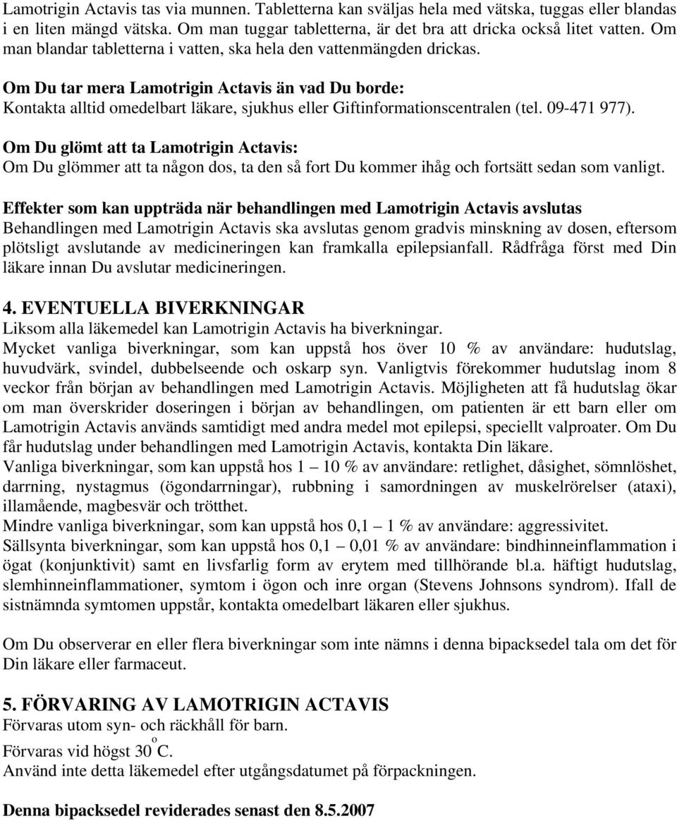 Om Du tar mera Lamotrigin Actavis än vad Du borde: Kontakta alltid omedelbart läkare, sjukhus eller Giftinformationscentralen (tel. 09-471 977).