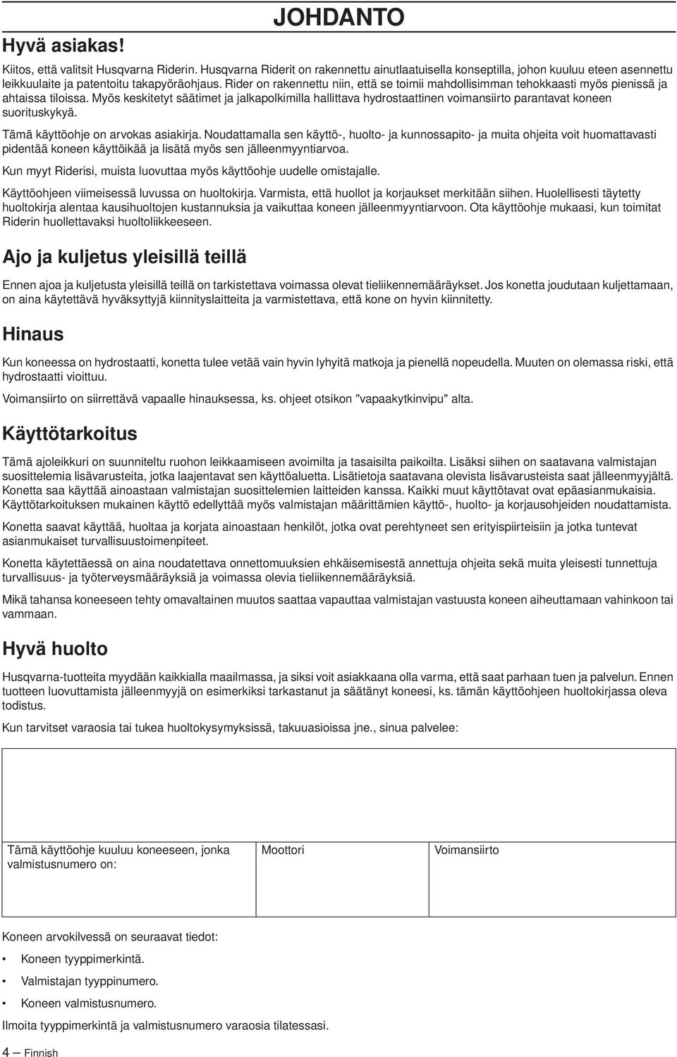 Myös keskitetyt säätimet ja jalkapolkimilla hallittava hydrostaattinen voimansiirto parantavat koneen suorituskykyä. Tämä käyttöohje on arvokas asiakirja.