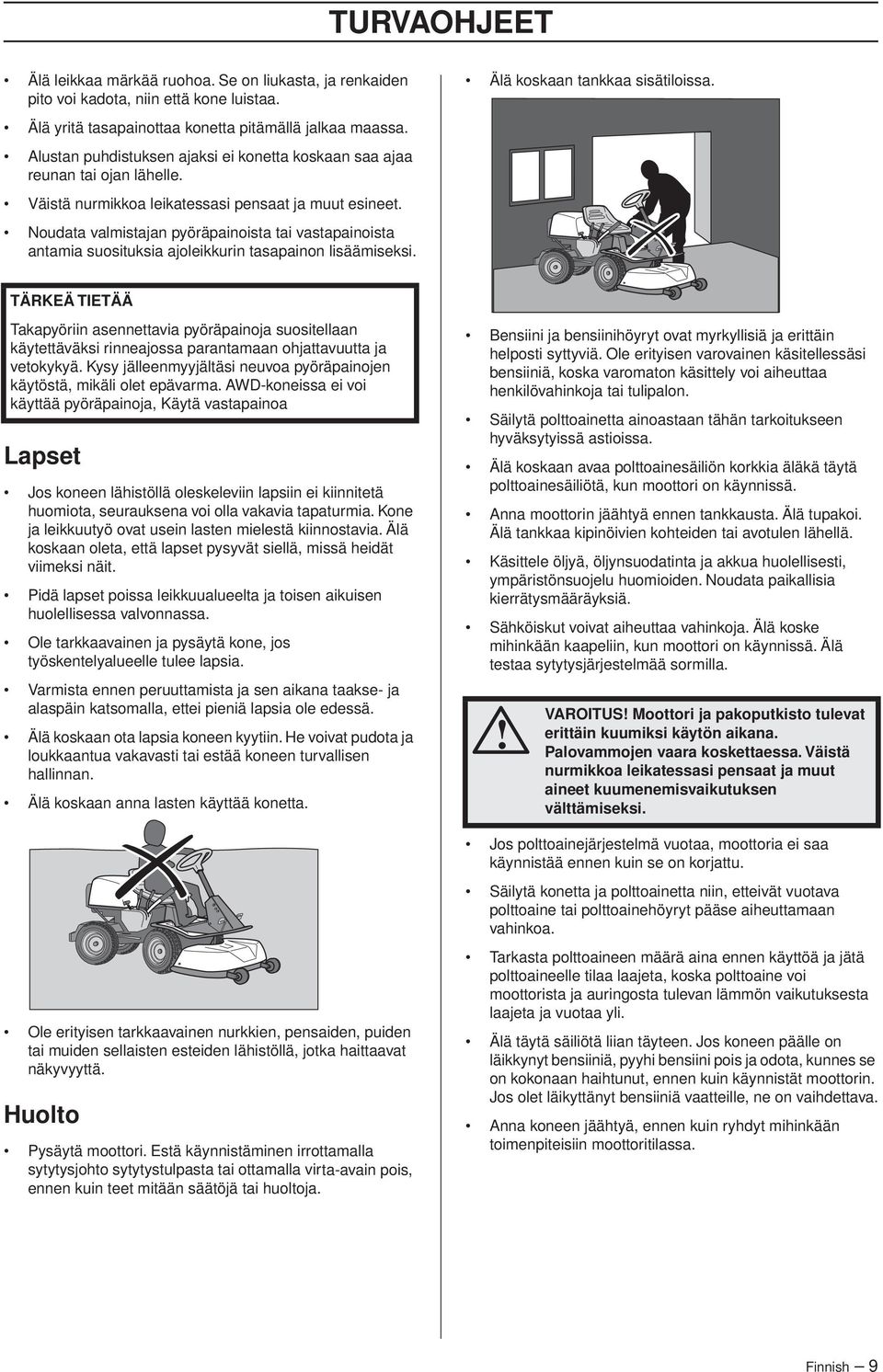 Noudata valmistajan pyöräpainoista tai vastapainoista antamia suosituksia ajoleikkurin tasapainon lisäämiseksi.