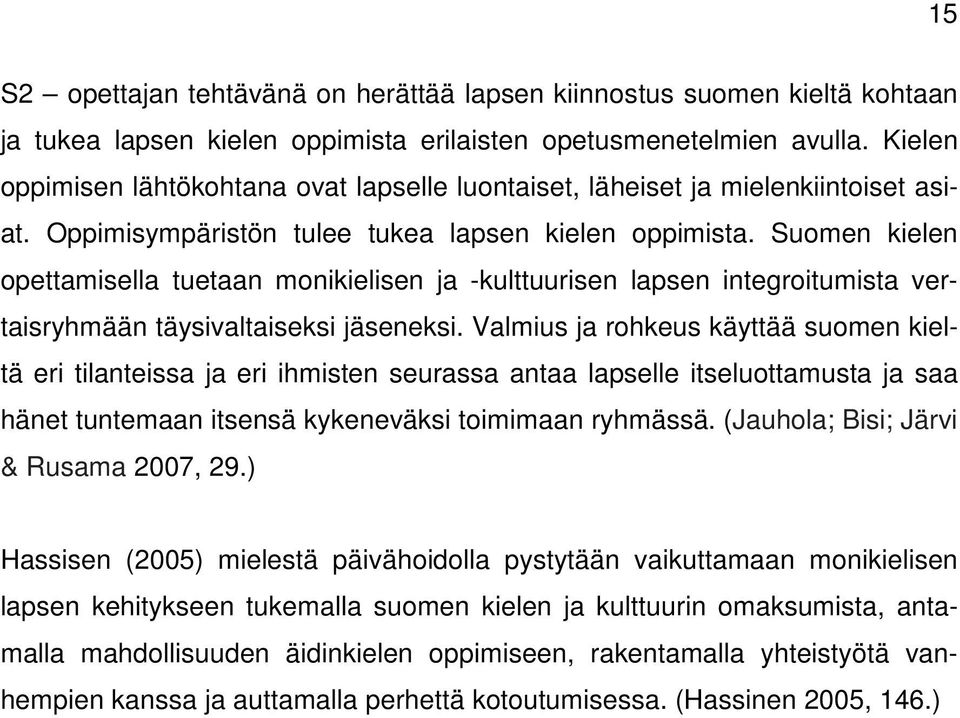 Suomen kielen opettamisella tuetaan monikielisen ja -kulttuurisen lapsen integroitumista vertaisryhmään täysivaltaiseksi jäseneksi.