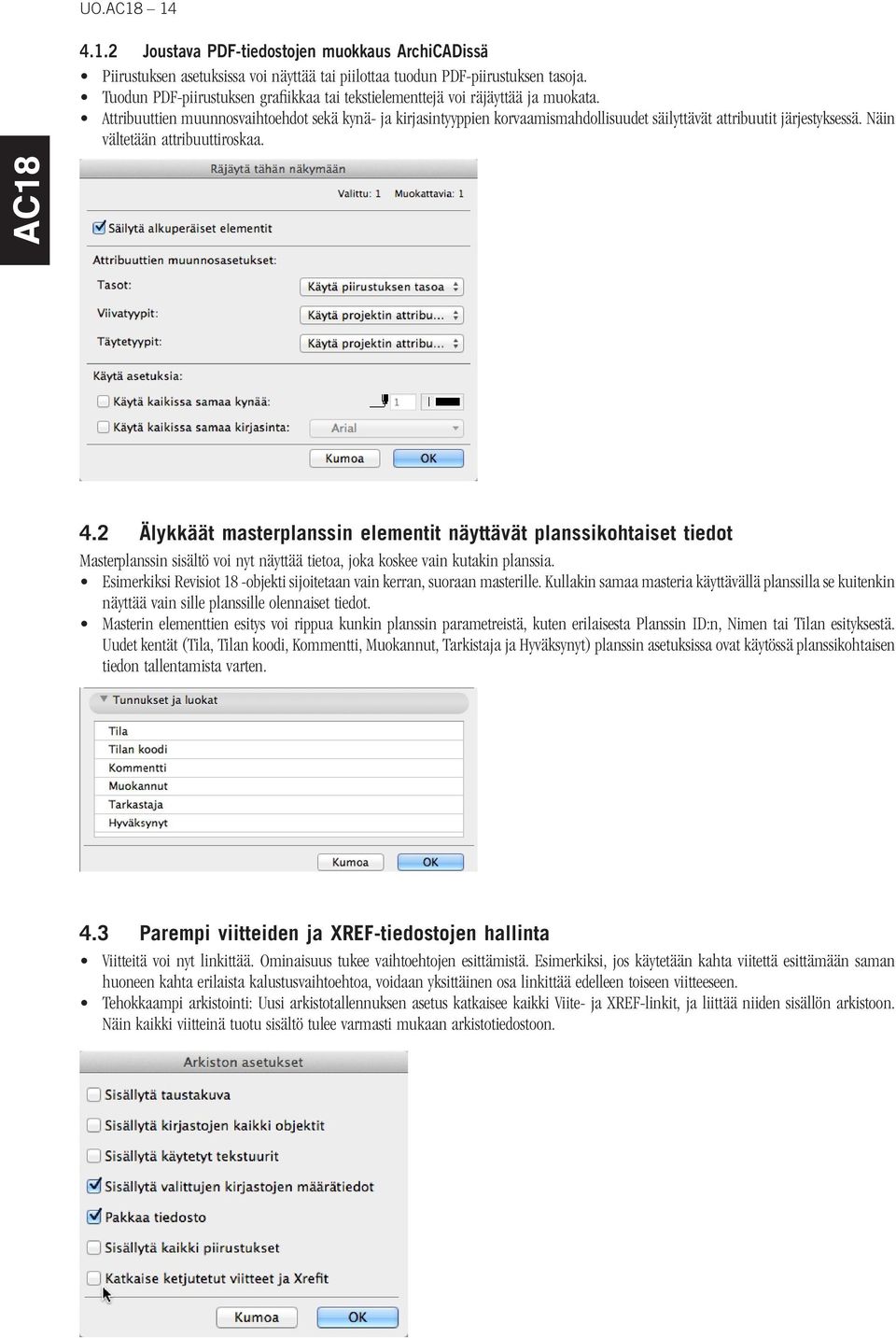 Attribuuttien muunnosvaihtoehdot sekä kynä- ja kirjasintyyppien korvaamismahdollisuudet säilyttävät attribuutit järjestyksessä. Näin vältetään attribuuttiroskaa. 4.