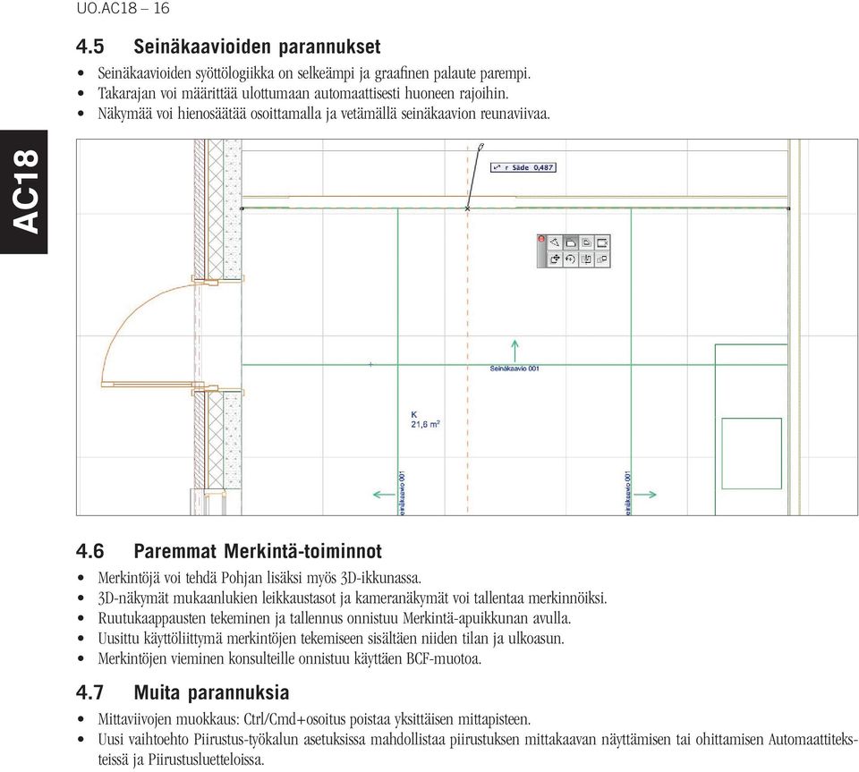 3D-näkymät mukaanlukien leikkaustasot ja kameranäkymät voi tallentaa merkinnöiksi. Ruutukaappausten tekeminen ja tallennus onnistuu Merkintä-apuikkunan avulla.