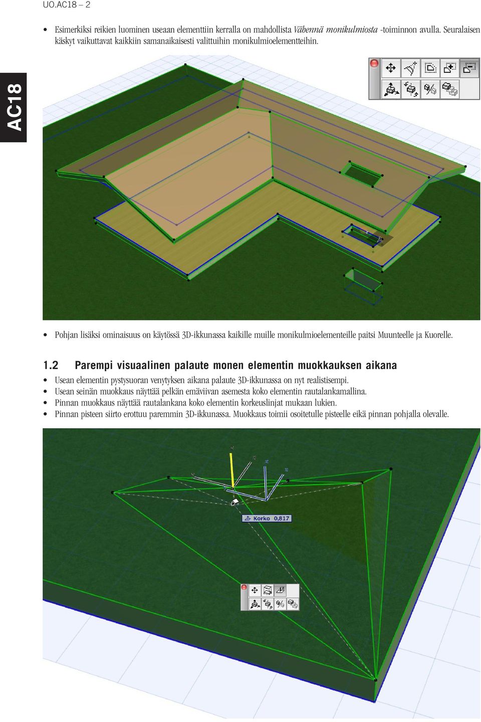 Pohjan lisäksi ominaisuus on käytössä 3D-ikkunassa kaikille muille monikulmioelementeille paitsi Muunteelle ja Kuorelle. 1.