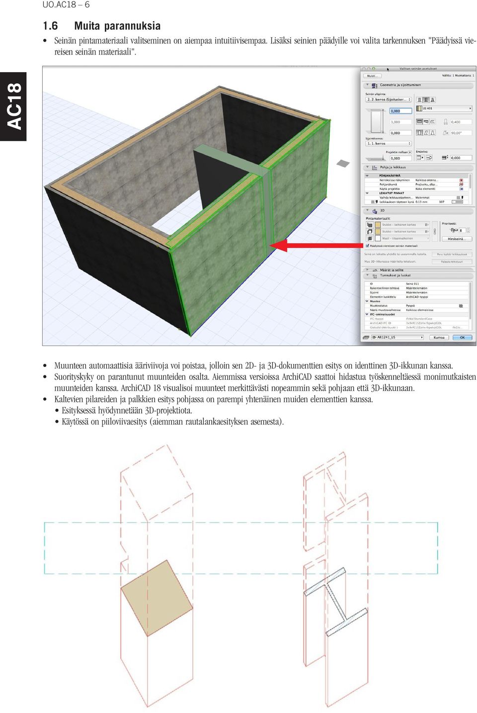 Aiemmissa versioissa ArchiCAD saattoi hidastua työskenneltäessä monimutkaisten muunteiden kanssa. ArchiCAD 18 visualisoi muunteet merkittävästi nopeammin sekä pohjaan että 3D-ikkunaan.