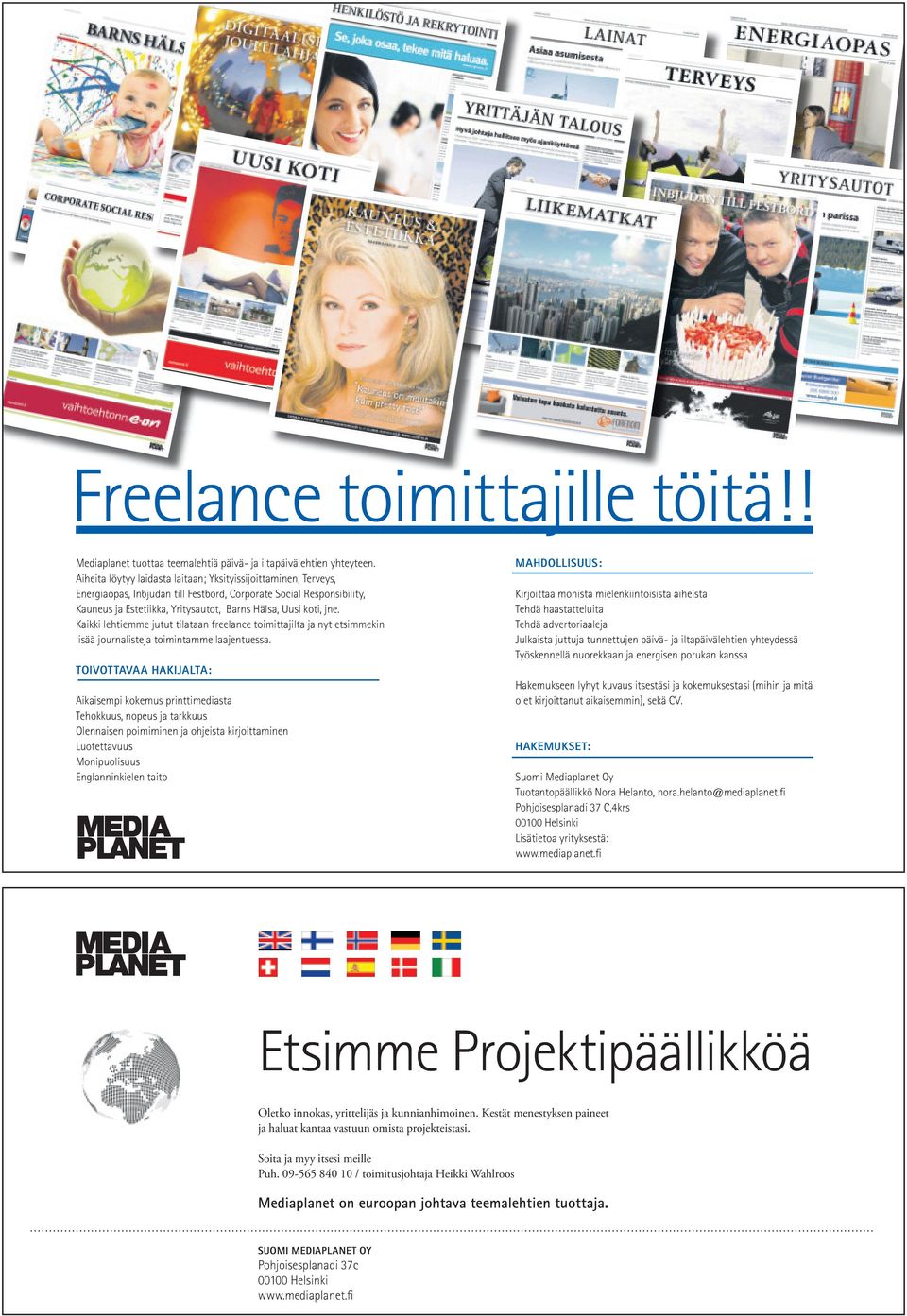 Kaikki lehtiemme jutut tilataan freelance toimittajilta ja nyt etsimmekin lisää journalisteja toimintamme laajentuessa.