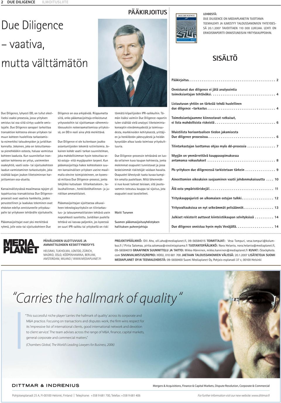 fi LEHDESTÄ: DUE DILIGENCE ON MEDIAPLANETIN TUOTTAMA TEEMALEHTI JA ILMESTYY TALOUSSANOMIEN YHTEYDES- SÄ 20.1.2007 TAVOITTAEN 110 000 LUKIJAA. LEHTI ON ERIKOISRAPORTTI ONNISTUNEISIIN YRITYSKAUPPOIHIN.