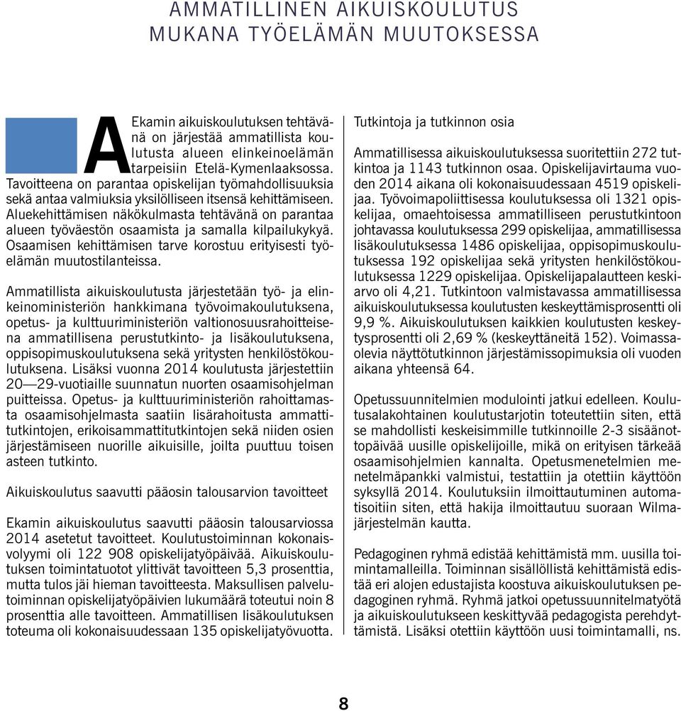 Aluekehittämisen näkökulmasta tehtävänä on parantaa alueen työväestön osaamista ja samalla kilpailukykyä. Osaamisen kehittämisen tarve korostuu erityisesti työelämän muutostilanteissa.