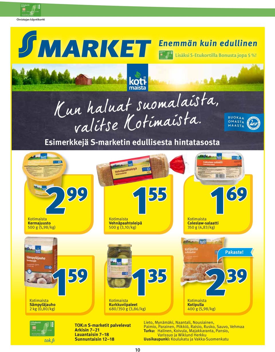 (4,83/kg) Pakaste! 1 59 1 35 2 39 Kotimaista Sämpyläjauho 2 kg (0,80/kg) Kotimaista Kurkkuviipaleet 680/350 g (3,86/kg) Kotimaista Kotipulla 400 g (5,98/kg) tok.