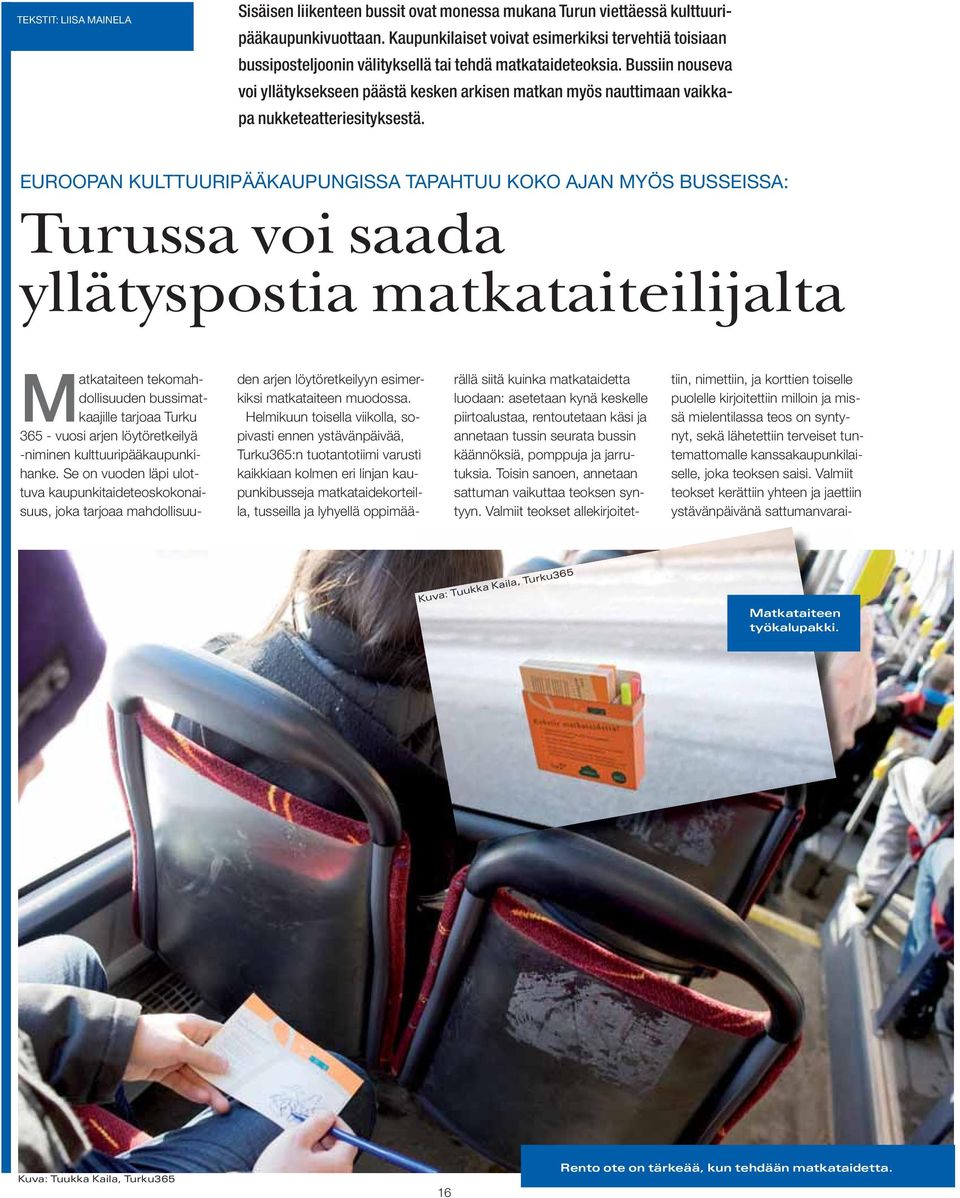 Bussiin nouseva voi yllätyksekseen päästä kesken arkisen matkan myös nauttimaan vaikkapa nukketeatteriesityksestä.