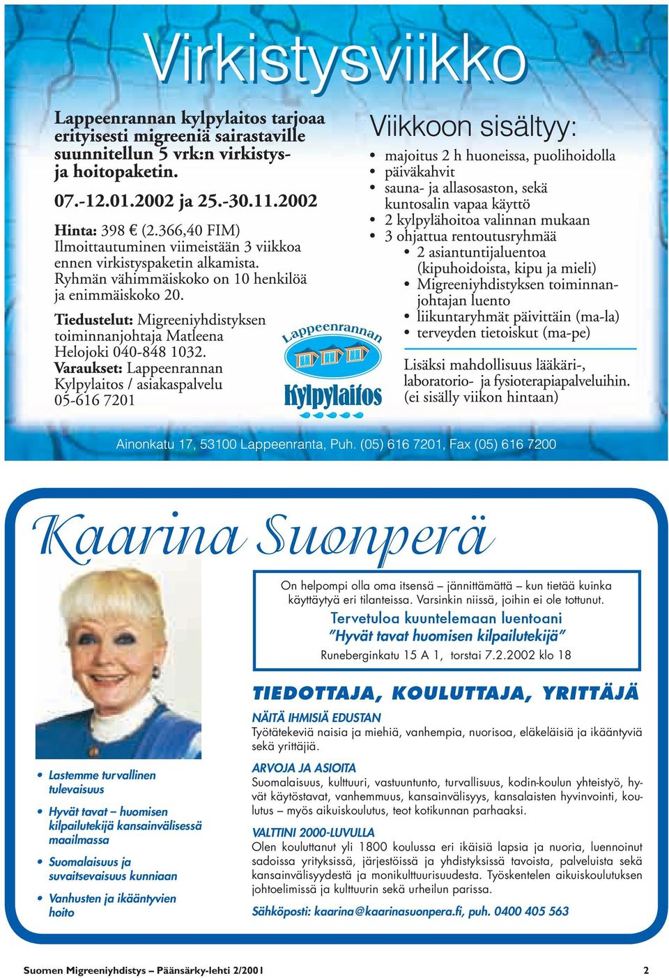 2002 klo 18 TIEDOTTAJA, KOULUTTAJA, YRITTÄJÄ NÄITÄ IHMISIÄ EDUSTAN Työtätekeviä naisia ja miehiä, vanhempia, nuorisoa, eläkeläisiä ja ikääntyviä sekä yrittäjiä.