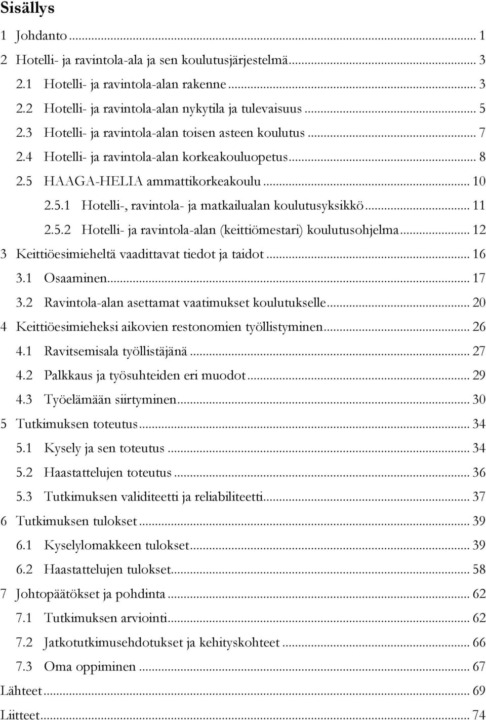 .. 11 2.5.2 Hotelli- ja ravintola-alan (keittiömestari) koulutusohjelma... 12 3 Keittiöesimieheltä vaadittavat tiedot ja taidot... 16 3.1 Osaaminen... 17 3.