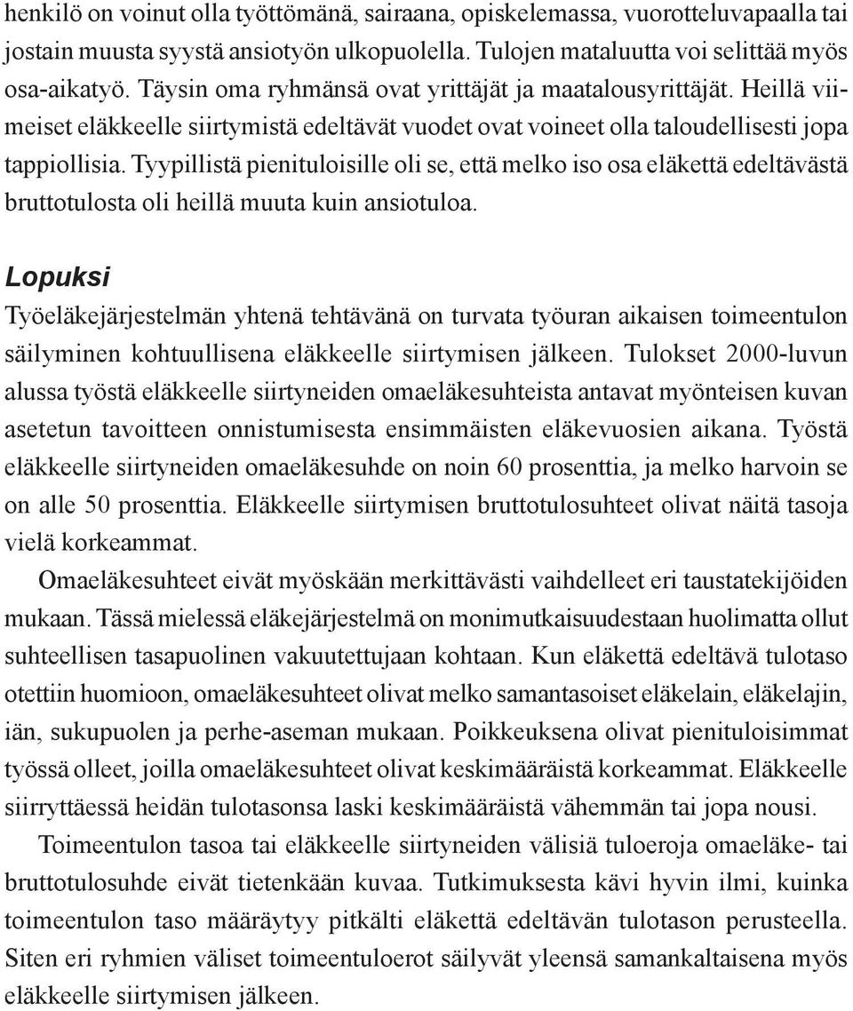 Tyypillistä pienituloisille oli se, että melko iso osa eläkettä edeltävästä bruttotulosta oli heillä muuta kuin ansiotuloa.