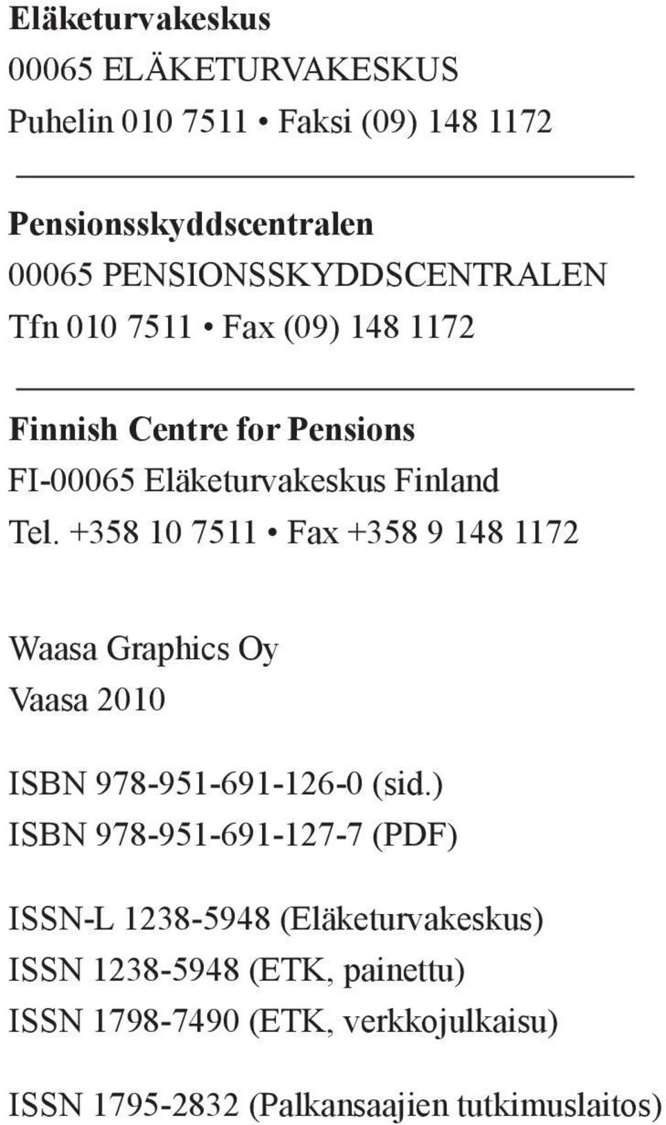 +358 10 7511 Fax +358 9 148 1172 Waasa Graphics Oy Vaasa 2010 ISBN 978-951-691-126-0 (sid.