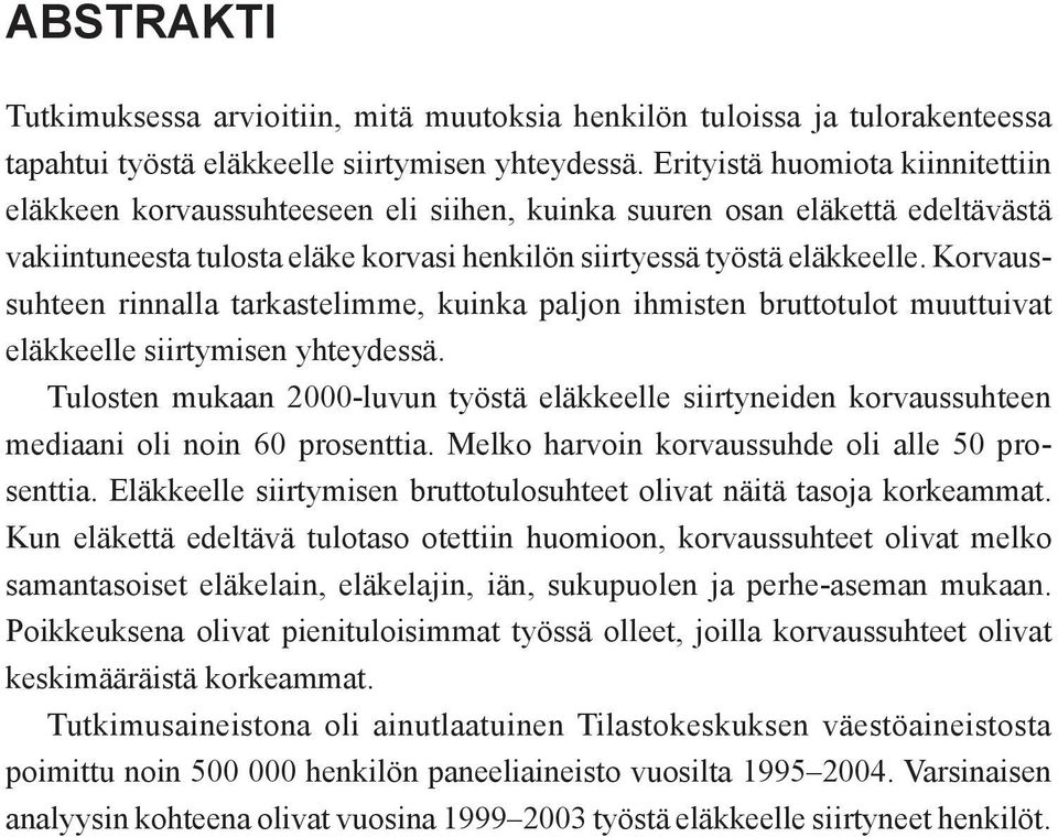 Korvaussuhteen rinnalla tarkastelimme, kuinka paljon ihmisten bruttotulot muuttuivat eläkkeelle siirtymisen yhteydessä.