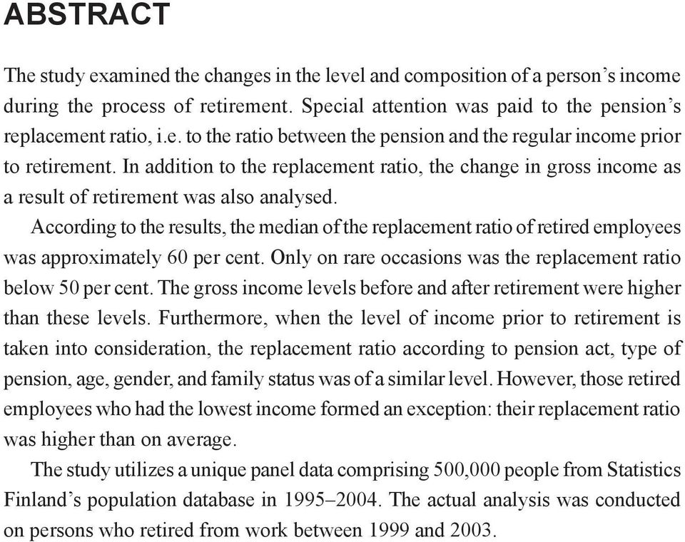 According to the results, the median of the replacement ratio of retired employees was approximately 60 per cent. Only on rare occasions was the replacement ratio below 50 per cent.