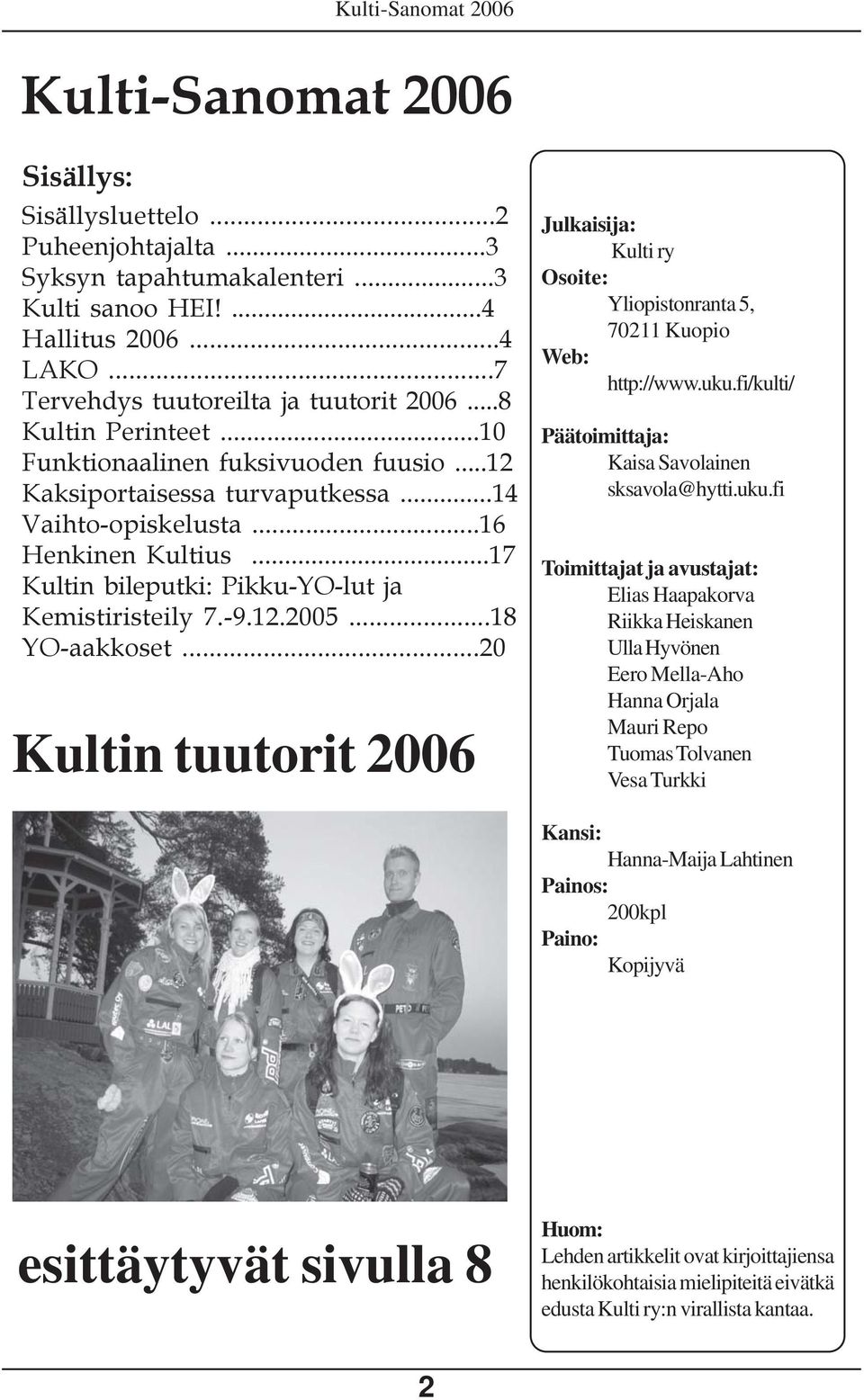 -9.12.2005...18 YO-aakkoset...20 Kultin tuutorit 2006 Julkaisija: Kulti ry Osoite: Yliopistonranta 5, 70211 Kuopio Web: http://www.uku.