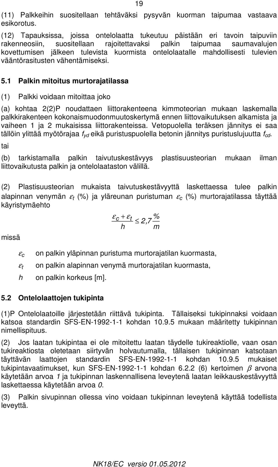 ontelolaatalle mahdollisesti tulevien vääntörasitusten vähentämiseksi. 5.