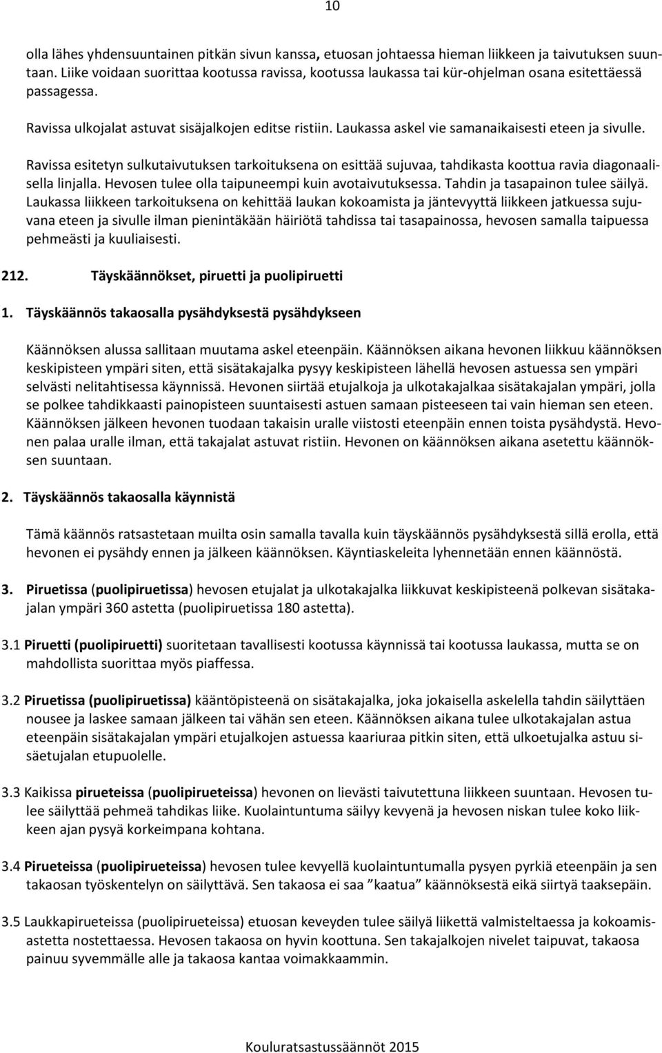 Laukassa askel vie samanaikaisesti eteen ja sivulle. Ravissa esitetyn sulkutaivutuksen tarkoituksena on esittää sujuvaa, tahdikasta koottua ravia diagonaalisella linjalla.