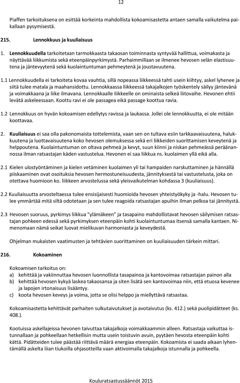 Parhaimmillaan se ilmenee hevosen selän elastisuutena ja jäntevyytenä sekä kuolaintuntuman pehmeytenä ja joustavuutena. 1.