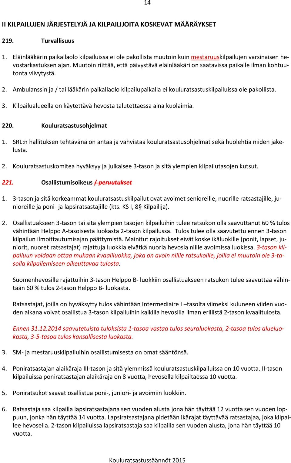 Muutoin riittää, että päivystävä eläinlääkäri on saatavissa paikalle ilman kohtuutonta viivytystä. 2.