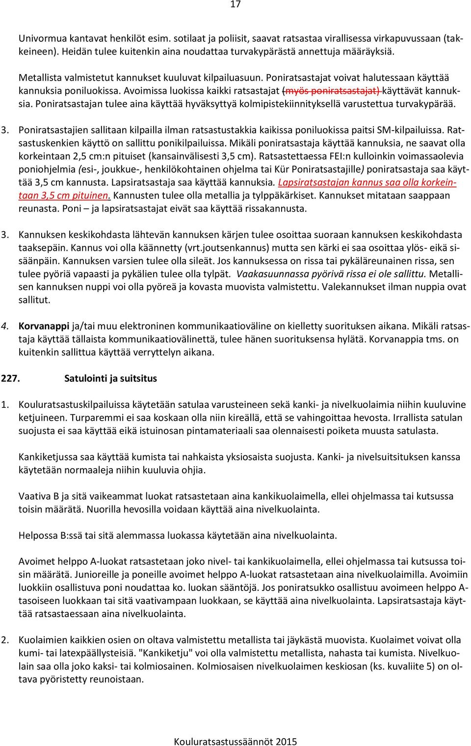 Avoimissa luokissa kaikki ratsastajat (myös poniratsastajat) käyttävät kannuksia. Poniratsastajan tulee aina käyttää hyväksyttyä kolmipistekiinnityksellä varustettua turvakypärää. 3.