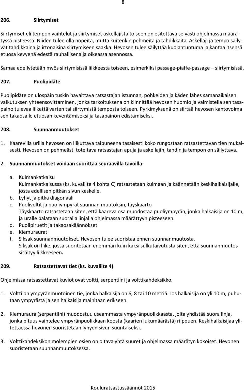 Hevosen tulee säilyttää kuolantuntuma ja kantaa itsensä etuosa kevyenä edestä rauhallisena ja oikeassa asennossa.