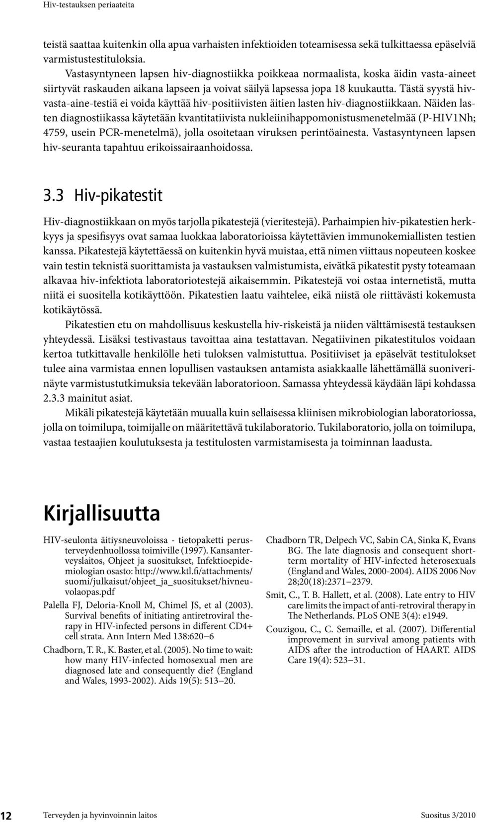 Tästä syystä hivvasta-aine-testiä ei voida käyttää hiv-positiivisten äitien lasten hiv-diagnostiikkaan.