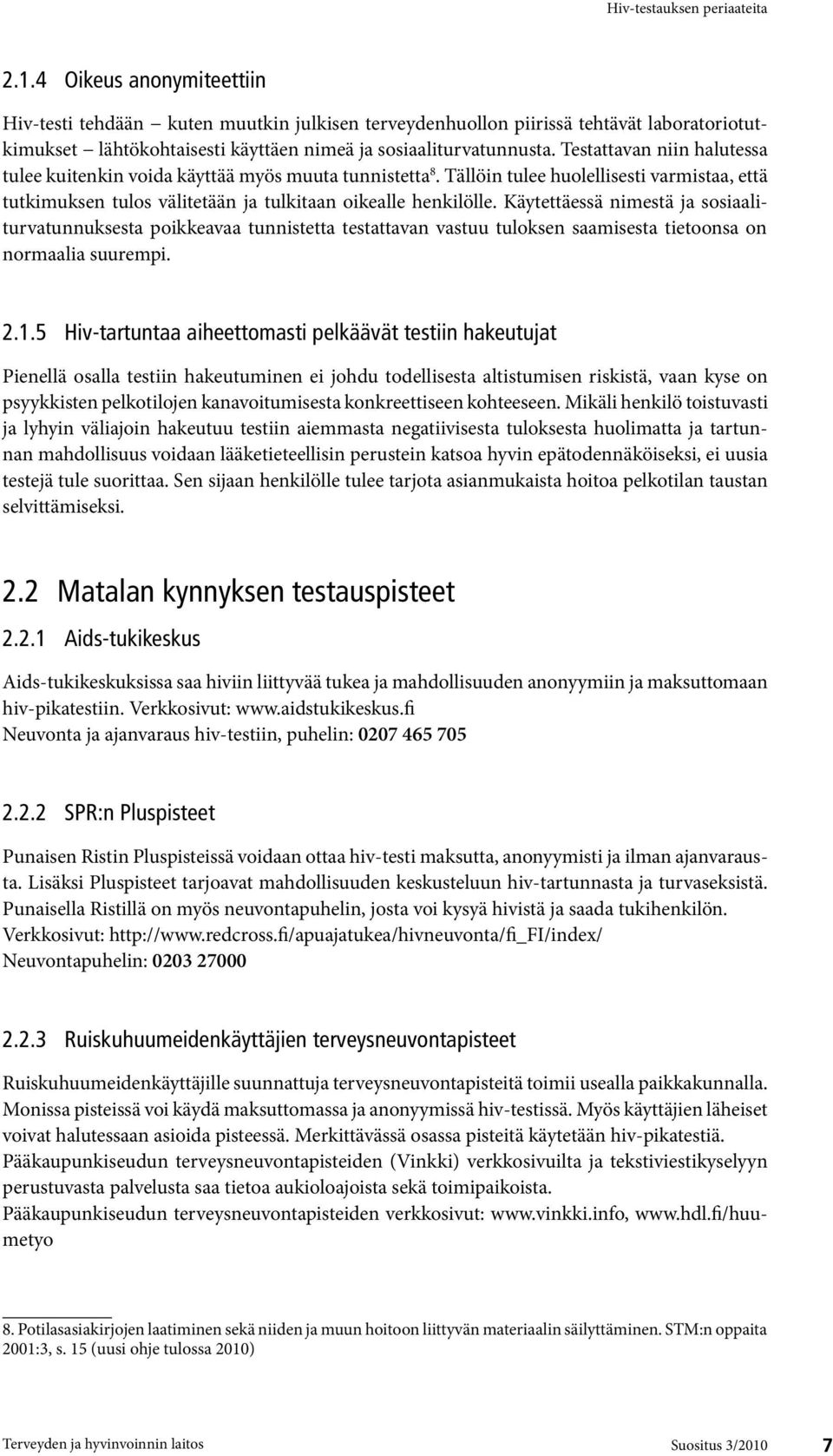 Käytettäessä nimestä ja sosiaaliturvatunnuksesta poikkeavaa tunnistetta testattavan vastuu tuloksen saamisesta tietoonsa on normaalia suurempi. 2.1.