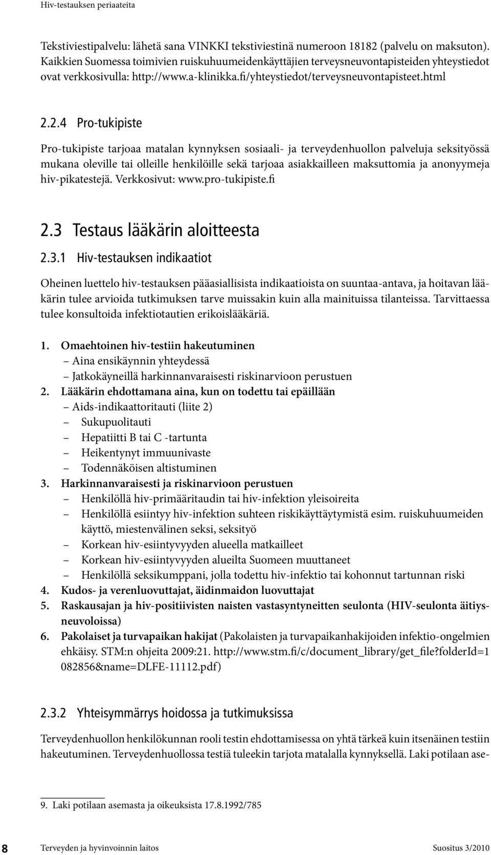 2.4 Pro-tukipiste Pro-tukipiste tarjoaa matalan kynnyksen sosiaali- ja terveydenhuollon palveluja seksityössä mukana oleville tai olleille henkilöille sekä tarjoaa asiakkailleen maksuttomia ja