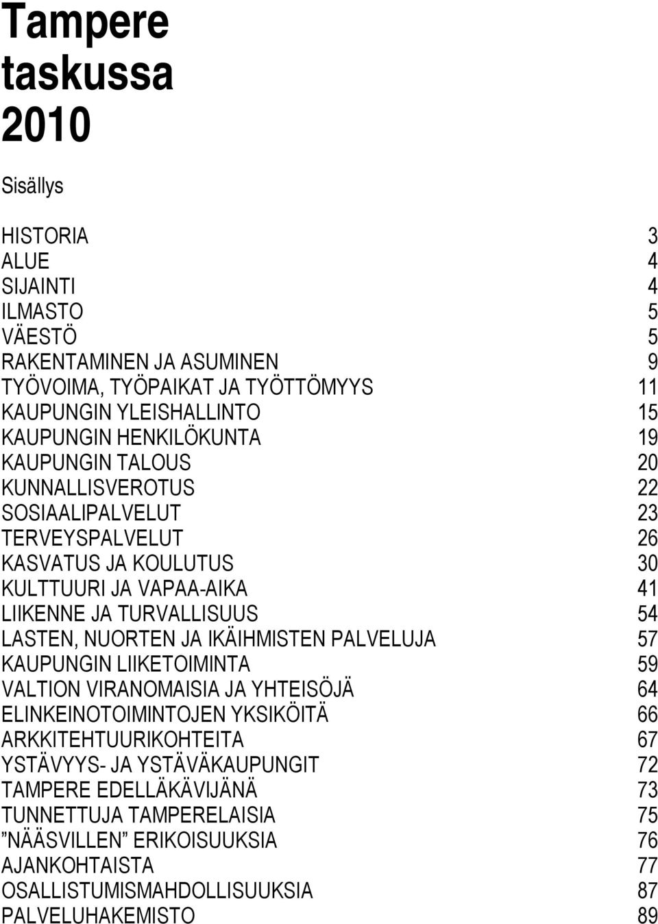 TURVALLISUUS 54 LASTEN, NUORTEN JA IKÄIHMISTEN PALVELUJA 57 KAUPUNGIN LIIKETOIMINTA 59 VALTION VIRANOMAISIA JA YHTEISÖJÄ 64 ELINKEINOTOIMINTOJEN YKSIKÖITÄ 66