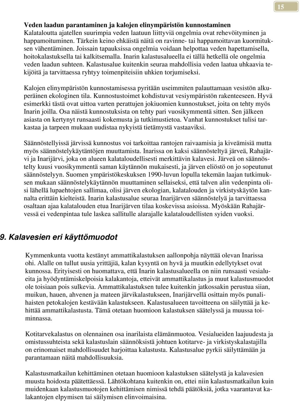 Inarin kalastusalueella ei tällä hetkellä ole ongelmia veden laadun suhteen.