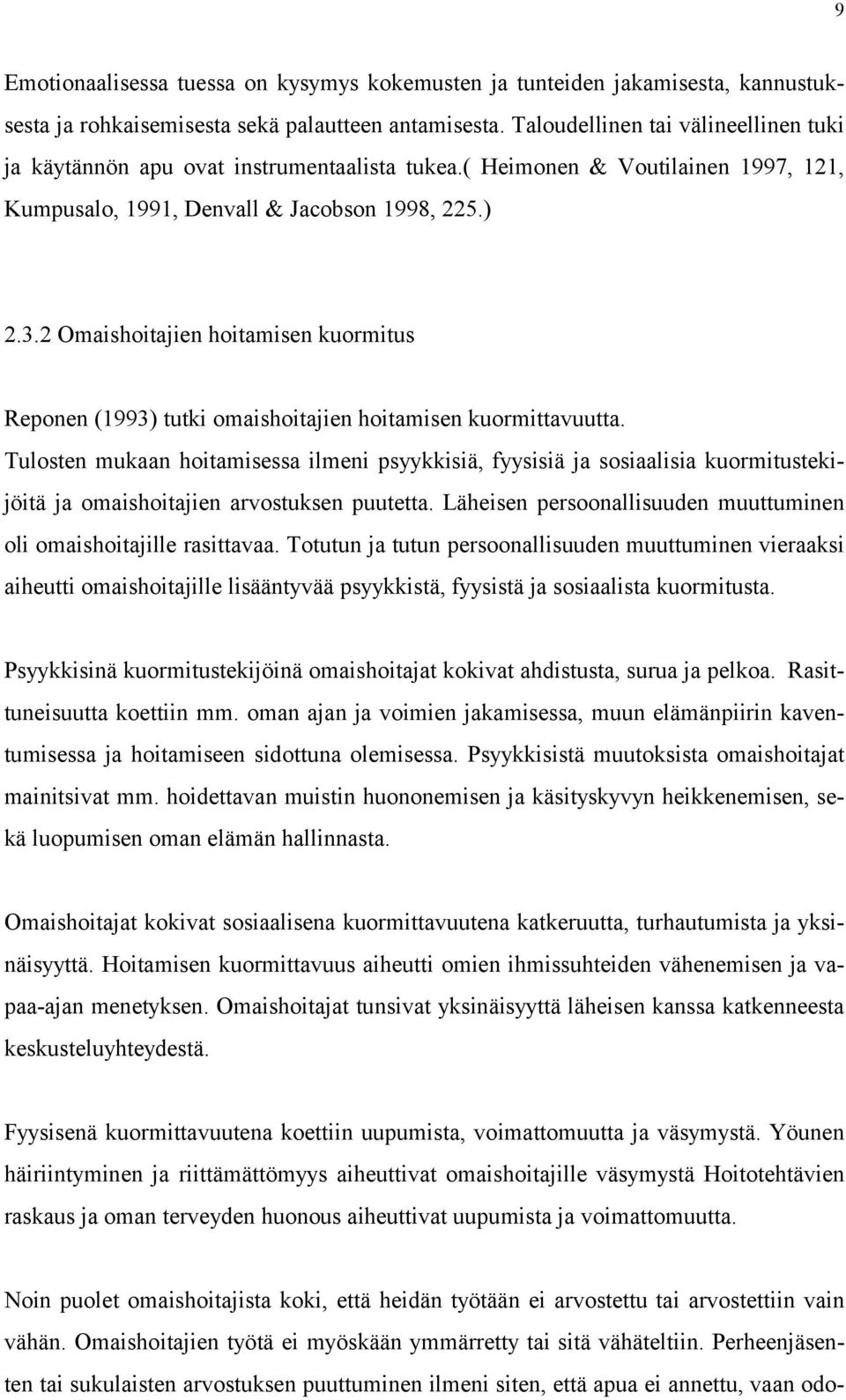 2 Omaishoitajien hoitamisen kuormitus Reponen (1993) tutki omaishoitajien hoitamisen kuormittavuutta.