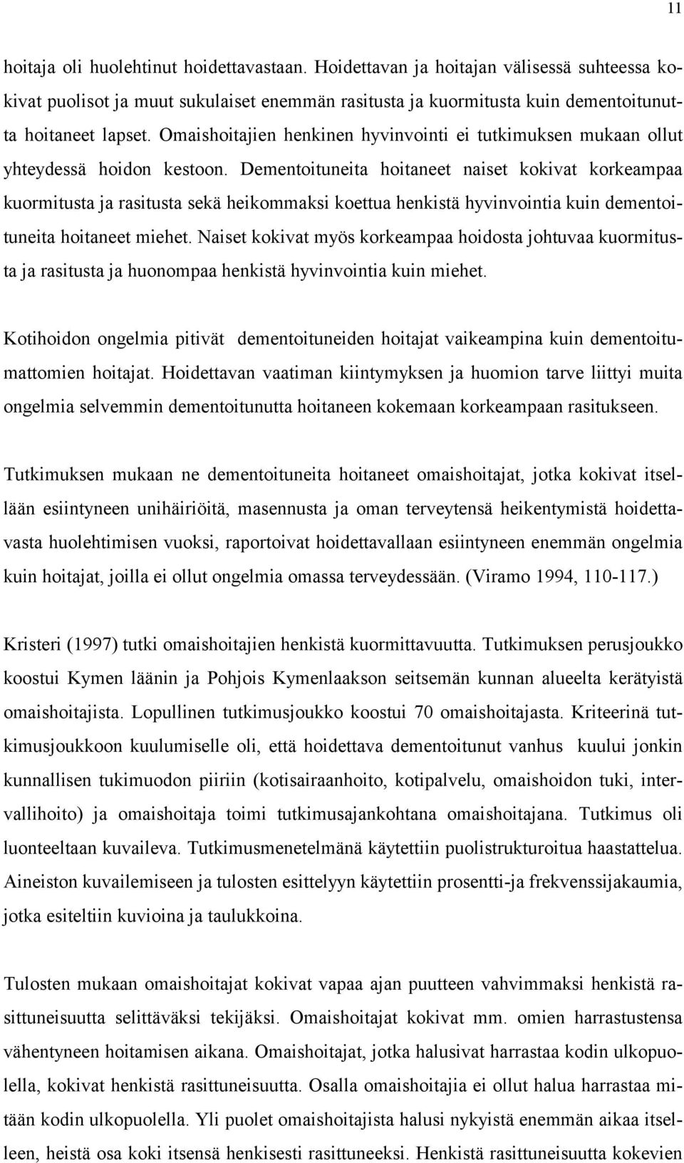 Dementoituneita hoitaneet naiset kokivat korkeampaa kuormitusta ja rasitusta sekä heikommaksi koettua henkistä hyvinvointia kuin dementoituneita hoitaneet miehet.