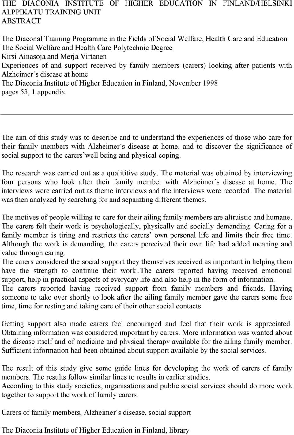 Diaconia Institute of Higher Education in Finland, November 1998 pages 53, 1 appendix The aim of this study was to describe and to understand the experiences of those who care for their family