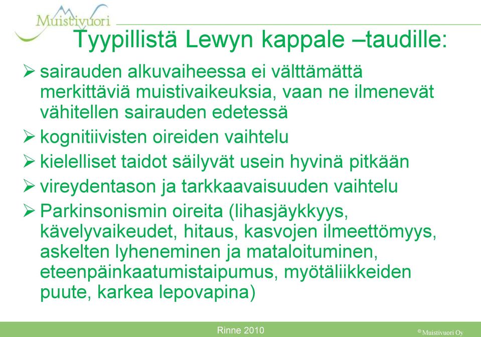 pitkään vireydentason ja tarkkaavaisuuden vaihtelu Parkinsonismin oireita (lihasjäykkyys, kävelyvaikeudet, hitaus,