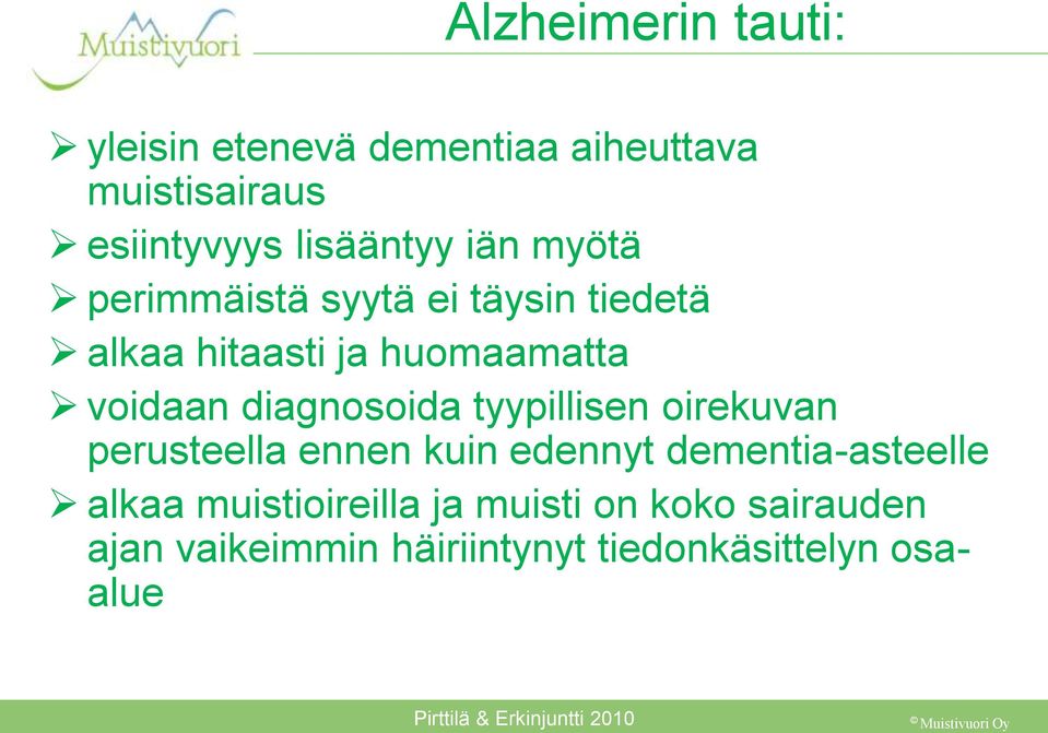 tyypillisen oirekuvan perusteella ennen kuin edennyt dementia-asteelle alkaa muistioireilla ja