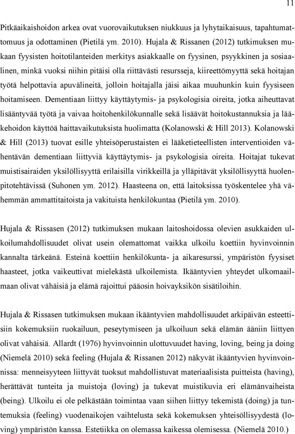 kiireettömyyttä sekä hoitajan työtä helpottavia apuvälineitä, jolloin hoitajalla jäisi aikaa muuhunkin kuin fyysiseen hoitamiseen.