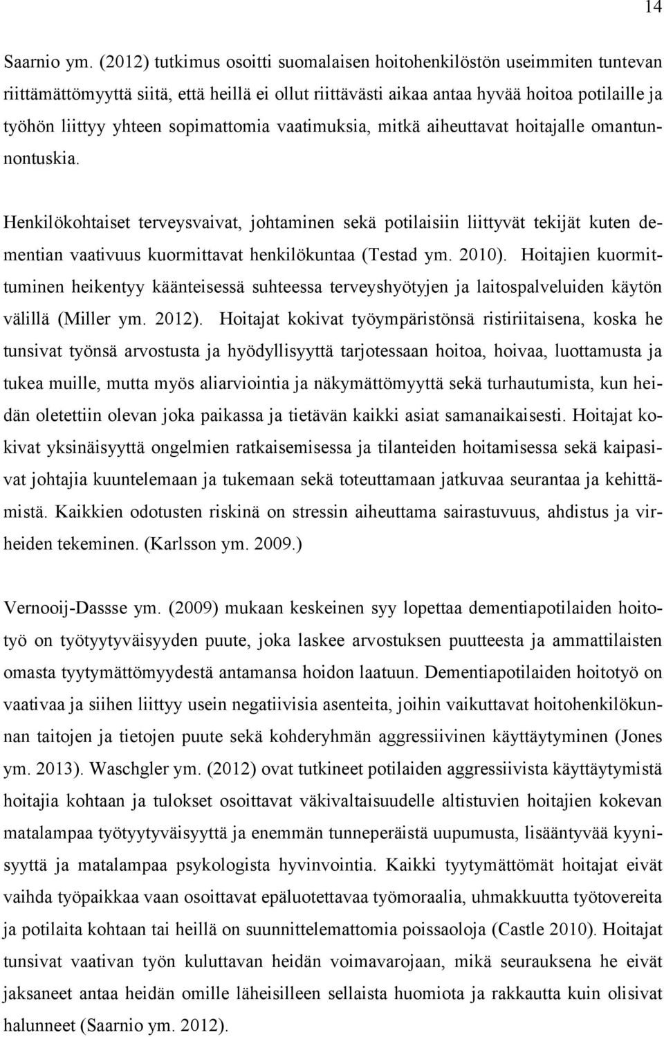 sopimattomia vaatimuksia, mitkä aiheuttavat hoitajalle omantunnontuskia.