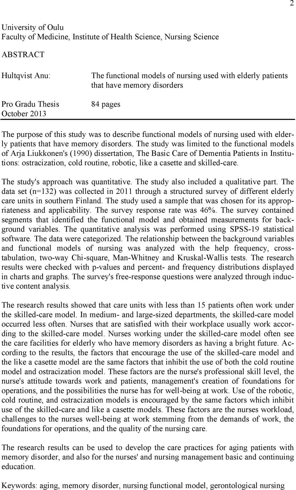 The study was limited to the functional models of Arja Liukkonen's (1990) dissertation, The Basic Care of Dementia Patients in Institutions: ostracization, cold routine, robotic, like a casette and