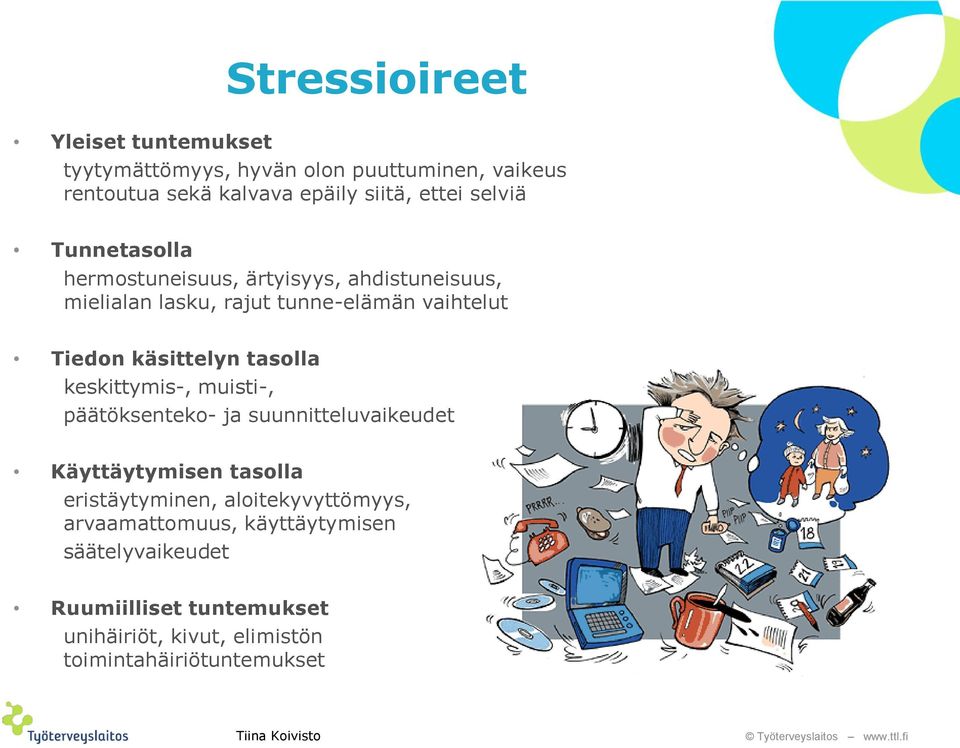 käsittelyn tasolla keskittymis-, muisti-, päätöksenteko- ja suunnitteluvaikeudet Käyttäytymisen tasolla eristäytyminen,