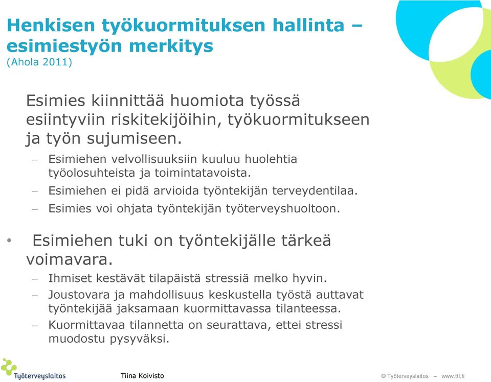 Esimies voi ohjata työntekijän työterveyshuoltoon. Esimiehen tuki on työntekijälle tärkeä voimavara. Ihmiset kestävät tilapäistä stressiä melko hyvin.