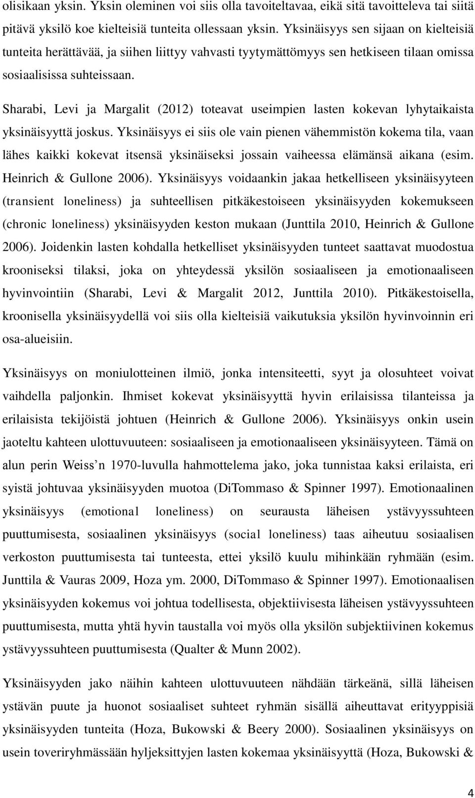 Sharabi, Levi ja Margalit (2012) toteavat useimpien lasten kokevan lyhytaikaista yksinäisyyttä joskus.